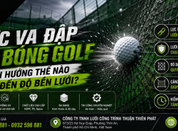 Lực va đập của bóng golf ảnh hưởng thế nào đến độ bền lưới?