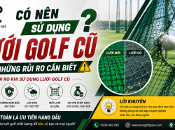 Có nên sử dụng lưới golf cũ? Những rủi ro cần biết