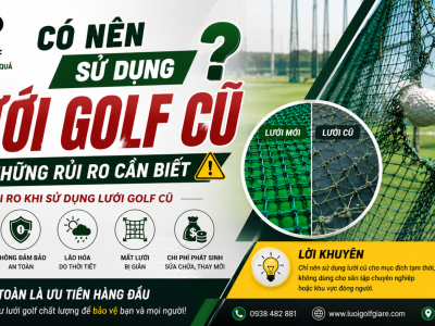 Có nên sử dụng lưới golf cũ? Những rủi ro cần biết
