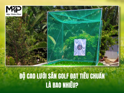 Độ Cao Lưới Sân Golf Đạt Tiêu Chuẩn Là Bao Nhiêu?