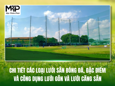 Chi Tiết Các Loại Lưới Sân Bóng Đá, Đặc Điểm Và Công Dụng Lưới Gôn Và Lưới Căng Sân