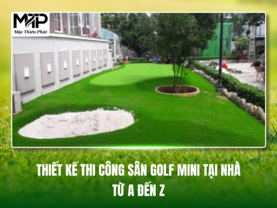 Thiết Kế Thi Công Sân Golf Mini Tại Nhà Từ A Đến Z